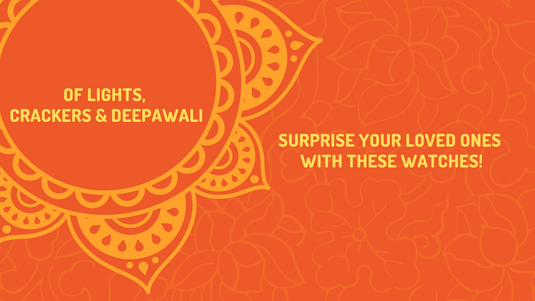 Of Lights, Crackers & Deepawali: Surprise Your Loved Ones with These Watches
