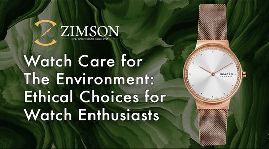 Watch Care for the Environment: Ethical Choices for Watch Enthusiasts