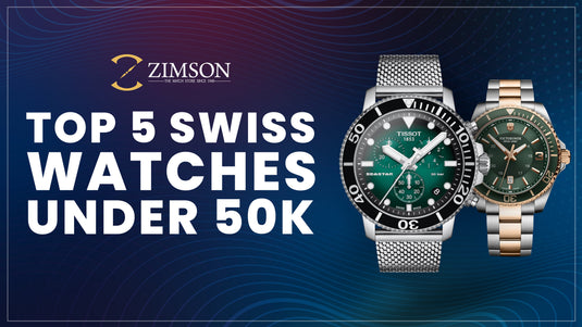 Top 5 Swiss Watches under 50,000 At Zimsonwatches