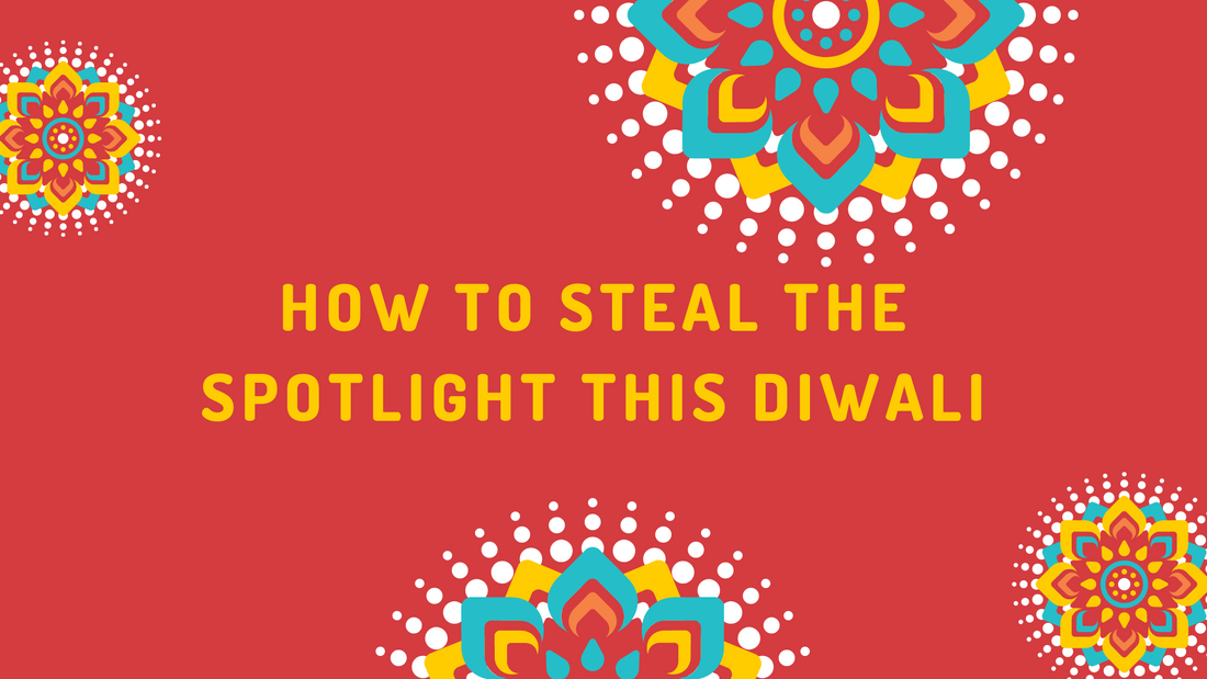 How to Steal the Spotlight this Diwali